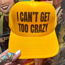 Load image into Gallery viewer, I CAN’T GET TOO CRAZY Trucker Hat
